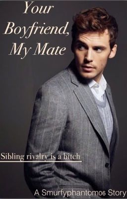 Your Boyfriend, My Mate by smurfyphantom06