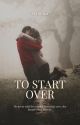 To Start Over (Book 1) by DrishyaSm