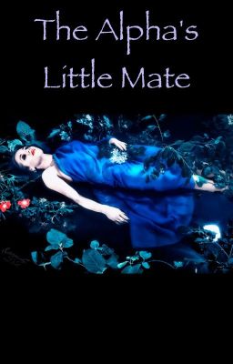 The Alpha's Little Mate by AliciaRaquel