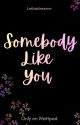Somebody Like You  by LethalDreamer01
