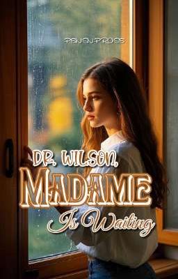 Dr. Wilson, Madame Is Waiting by pensnprose