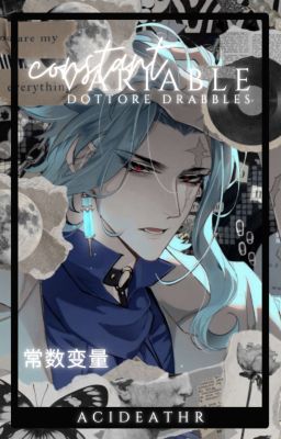 𝐂𝐎𝐍𝐒𝐓𝐀𝐍𝐓 𝐕𝐀𝐑𝐈𝐀𝐁𝐋𝐄; dottore drabbles by acideathr