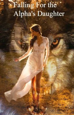Falling For the Alpha's Daughter by __Raqs__